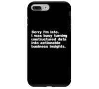 Sorry I'm Late Was Busy Turning Data Into Business Insights Case for iPhone 7 Plus/8 Plus
