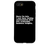 Sorry I'm Late Was Busy Turning Data Into Business Insights Case for iPhone SE (2020) / 7/8