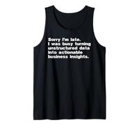 Sorry I'm Late was Busy Turning Data Into Business Insights Tank Top