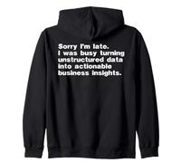 Sorry I'm Late Was Busy Turning Data Into Business Insights Zip Hoodie