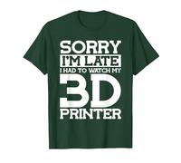 Sorry Im Late Watch My 3D Printer 3D Printing T-Shirt, Men, Dark Green, Large