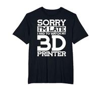 Sorry Im Late Watch My 3D Printer 3D Printing T-Shirt, Men's Big and Tall, Black, 3X Tall