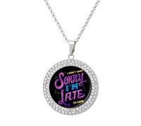 Sorry I'm Late Women's Necklaces Round Crystal Pendant Jewelry Party Wedding
