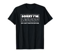 Sorry I'm Leaving Retirement Funny Quit Job Last Day at Work T-Shirt