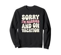 Sorry I'm Married And On Vacation Spouse Beach Traveler Sweatshirt
