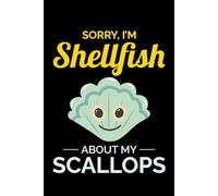 Sorry, I'm Shellfish about My Scallops: Seashell Collecting Journal: Notebook for Beachcombing, Shell Tracking & Writing Memories - Perfect for Shell Collectors