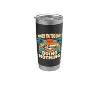 Sorry I'm Too Busy Doing Nothing Lazy Mood Puns Stainless Steel Insulated Tumbler