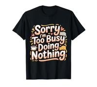 Sorry I'm Too Busy Doing Nothing Lazy Mood Puns |- T-Shirt