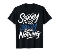 Sorry I'm Too Busy Doing Nothing Lazy Mood Puns - T-Shirt
