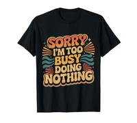 Sorry I'm Too Busy Doing Nothing Lazy Mood Puns |- T-Shirt