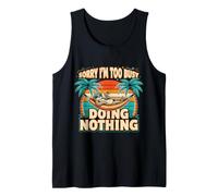 Sorry I'm Too Busy Doing Nothing Lazy Mood Puns Tank Top