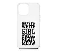 Sorry I'm White Girl Wasted Right Meow Funny Cat Attitude Case for iPhone 12 Pro Max