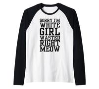 Sorry I'm White Girl Wasted Right Meow Funny Cat Attitude Raglan Baseball Tee