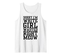 Sorry I'm White Girl Wasted Right Meow Funny Cat Attitude Tank Top