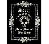 Sorry, it’s Your Problem Now, Because I'm Dead: End-of-Life Organizer, A Straightforward Guide to Support Your Family After You're Gone.