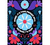 Sorry, it’s Your Problem Now, Because I'm Dead: End Of Life Planner A Handy Organiser for All the Information Your Loved Ones Will Need to Know After You're Gone