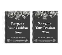 Sorry It’s Your Problem Now Because I'm Dead: End of Life Planner UK 2025 Calendars Wall Calendars (2pcs)