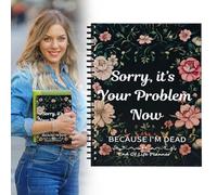 Sorry It’s Your Problem Now Because I'm Dead, Funny End of Life Planner 2025 UK Calendars, Death Notebook My Final Wishes Organiser Workbook Note for Beneficiary Info Possessions Funeral