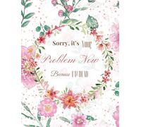 Sorry, it’s Your Problem Now, Because I'm Dead: Funny End of Life Planner, End Of Life Planner Organizer Workbook