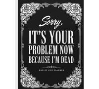 Sorry, it’s Your Problem Now, Because I'm Dead: The End of Life Planner Record Book helps your loved ones access all necessary information