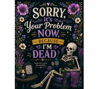Sorry, it’s Your Problem Now, Because I'm Dead: The End-of-Life Planner Record Book provides an organized space for your important life records and wishes.