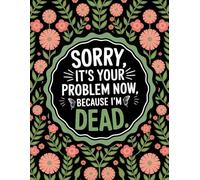 Sorry, it’s Your Problem Now, Because I'm Dead: With the End of Life Planner, Record Book, you can ensure all critical details are documented and easily accessible for your loved ones.