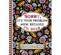Sorry, it’s Your Problem Now, Because I'm Dead: With the End of Life Planner Record Book, you can methodically organize all key information for your loved ones.