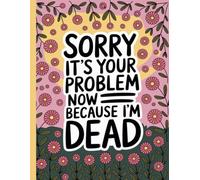 Sorry, it’s Your Problem Now,End of Life Planner: The Final Wishes Planning
