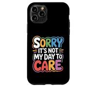 Sorry It's Not My Day To Care - Case for iPhone 11 Pro