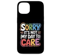 Sorry It's Not My Day To Care - Case for iPhone 13
