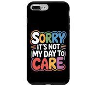 Sorry It's Not My Day To Care - Case for iPhone 7 Plus/8 Plus