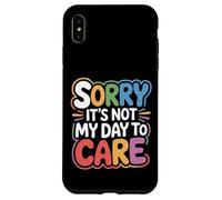 Sorry It's Not My Day To Care - Case for iPhone XS Max