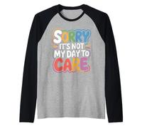 Sorry It's Not My Day to Care - Raglan Baseball Tee