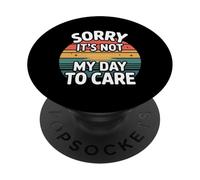 Sorry It's Not My Day To Care Sarcasm Sassy Attitude - PopSockets Adhesive PopGrip