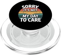 Sorry It's Not My Day To Care Sarcasm Sassy Attitude - PopSockets PopGrip for MagSafe