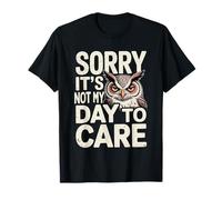 Sorry It's Not My Day to Care Sarcasm Sassy Attitude - T-Shirt