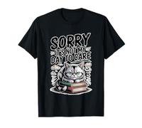Sorry It's Not My Day to Care Sarcasm Sassy Attitude - T-Shirt