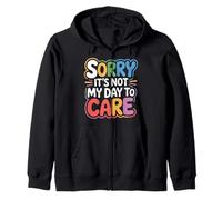 Sorry It's Not My Day To Care - Zip Hoodie
