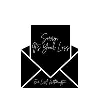 Sorry, It's Your Loss