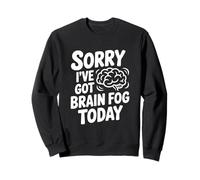 Sorry I've Got Brain Fog Today Sweatshirt