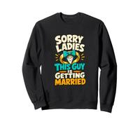 Sorry Ladies Groom to Be Wedding Humor Sweatshirt