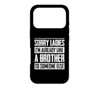 Sorry Ladies I'm Already Like A Brother Someone Else Case for iPhone 17 Pro