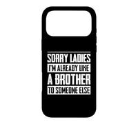 Sorry Ladies I'm Already Like A Brother Someone Else Case for iPhone 17 Pro Max