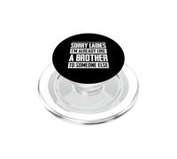 Sorry Ladies I'm Already Like A Brother Someone Else PopSockets PopGrip for MagSafe
