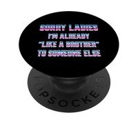 Sorry Ladies I'm Already Like a Brother To Someone Else PopSockets Adhesive PopGrip