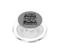 Sorry Ladies I'm Already Like A Brother To Someone Else PopSockets PopGrip for MagSafe