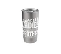 Sorry Ladies I'm Already Like A Brother to Someone Else Stainless Steel Insulated Tumbler