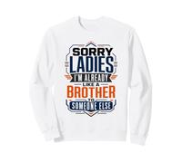 Sorry Ladies I'm Already Like A Brother To Someone Else Sweatshirt