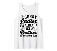 Sorry Ladies I'm Already Like A Brother to Someone Else Tank Top
