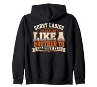 Sorry Ladies Im Already Like A Brother To Someone Else Zip Hoodie